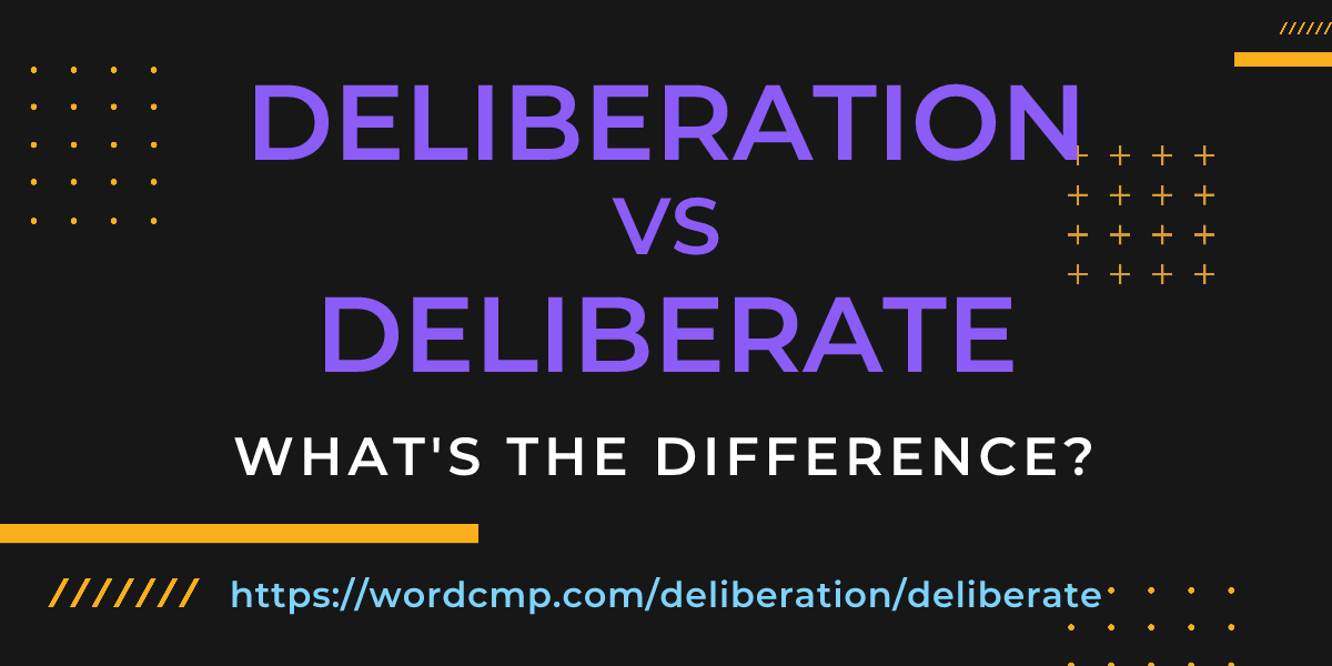 Difference between deliberation and deliberate