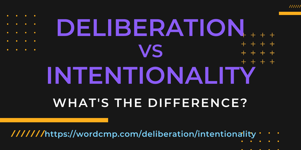 Difference between deliberation and intentionality