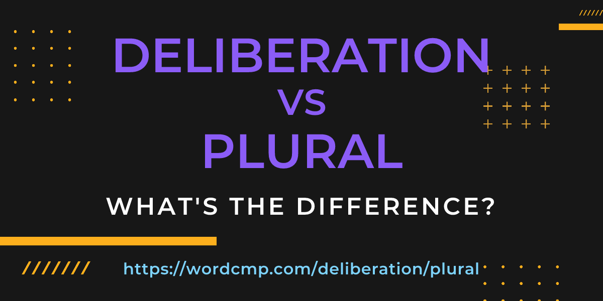 Difference between deliberation and plural