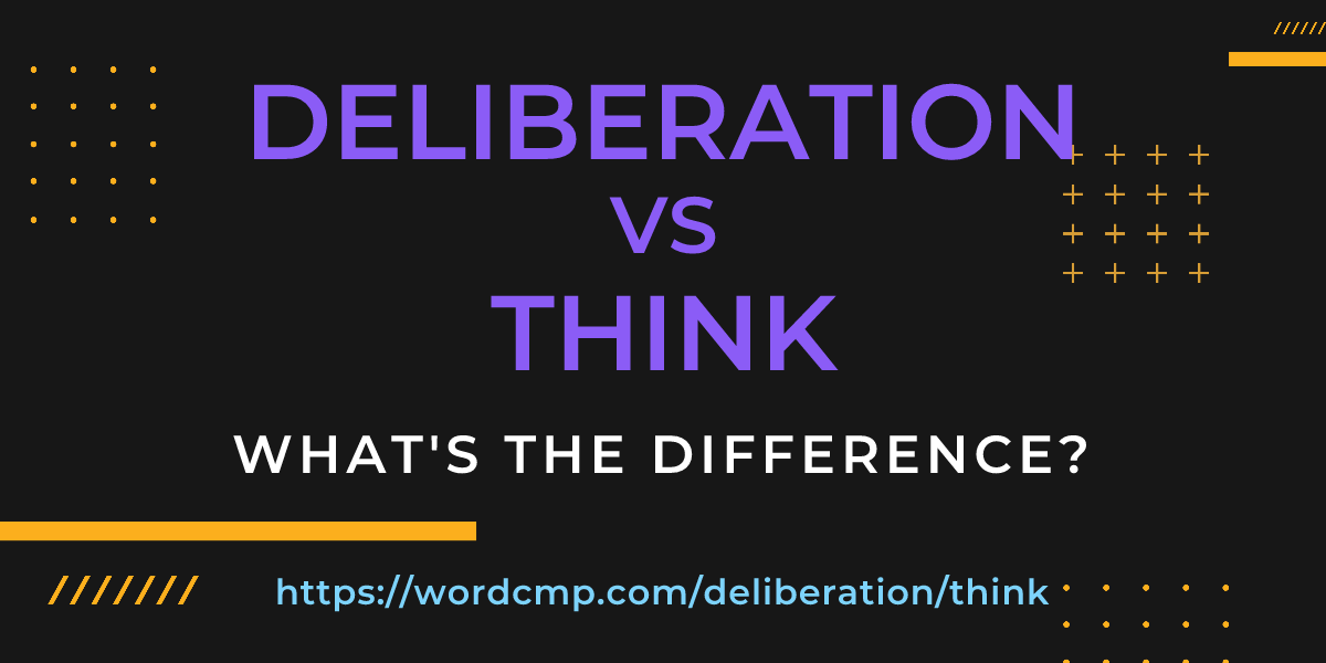 Difference between deliberation and think