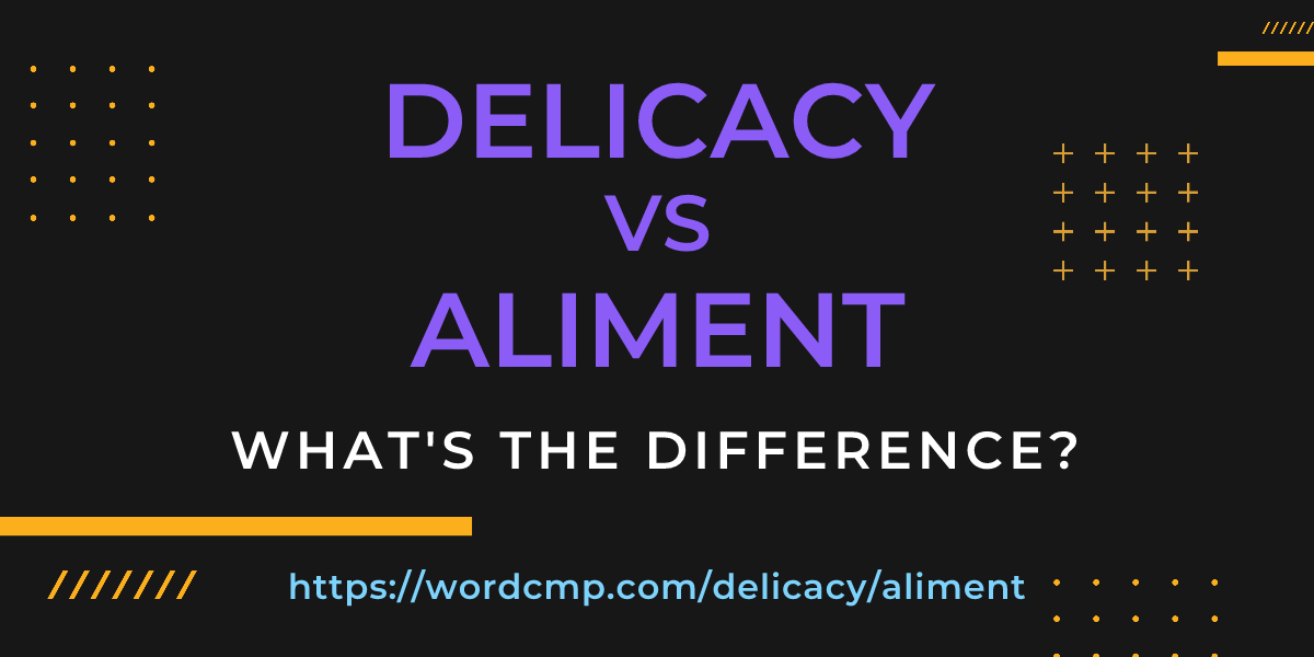 Difference between delicacy and aliment