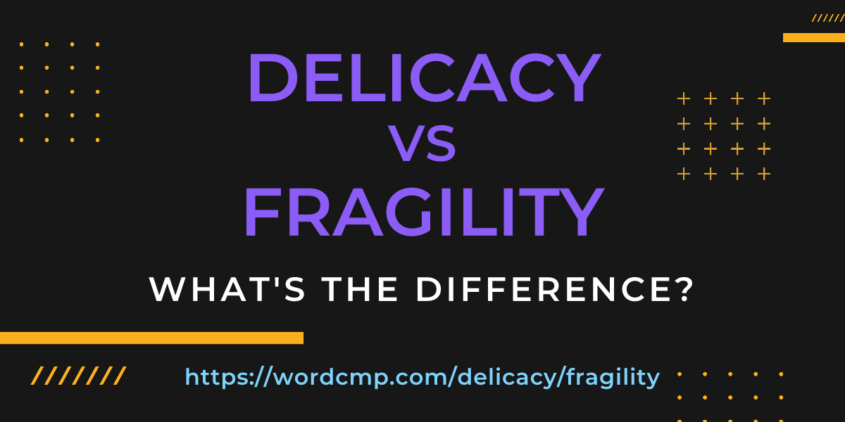 Difference between delicacy and fragility