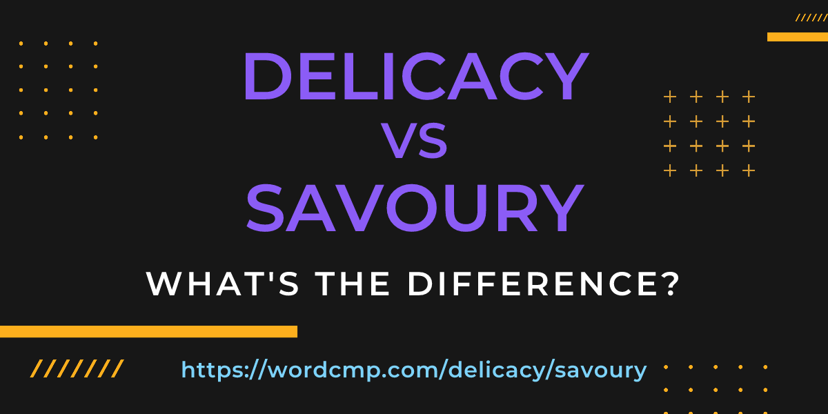 Difference between delicacy and savoury