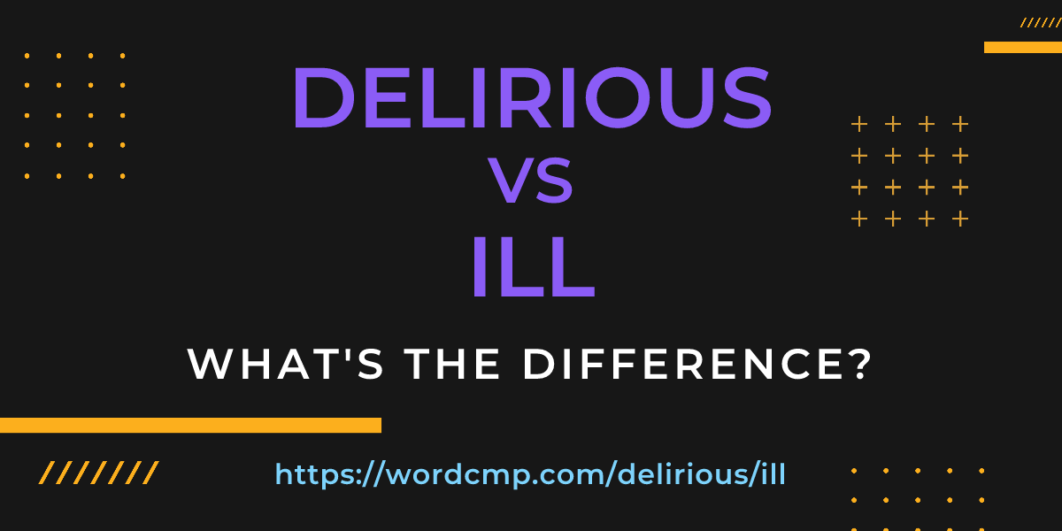 Difference between delirious and ill