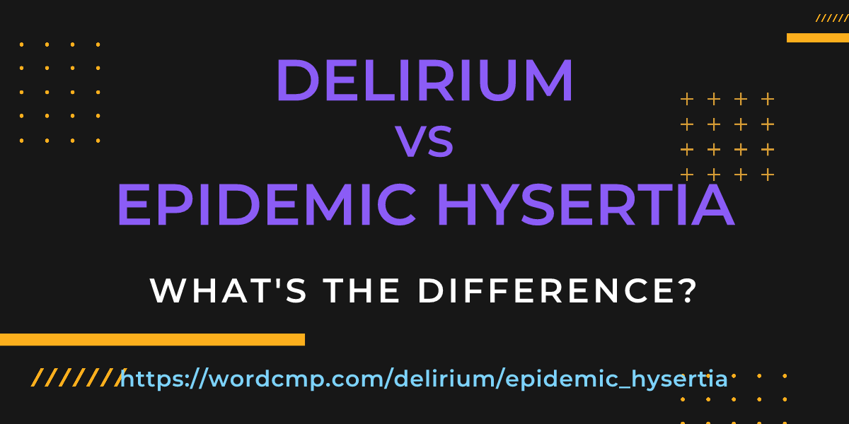 Difference between delirium and epidemic hysertia