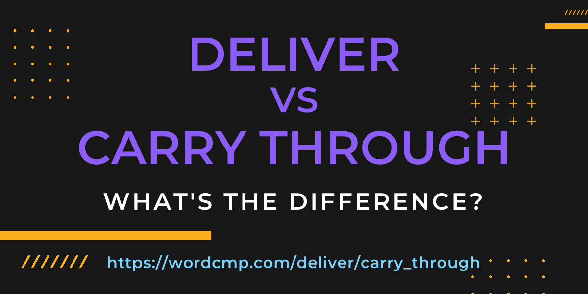 Difference between deliver and carry through