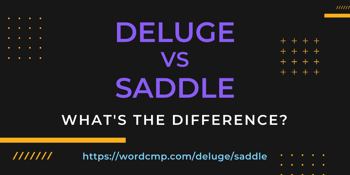 Difference between deluge and saddle