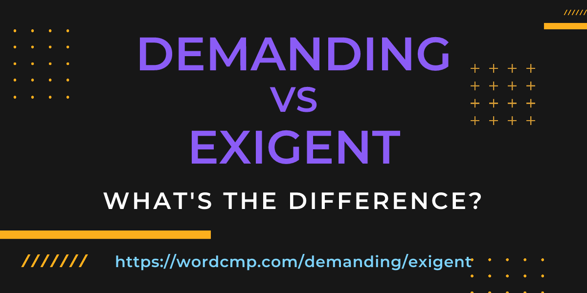 Difference between demanding and exigent