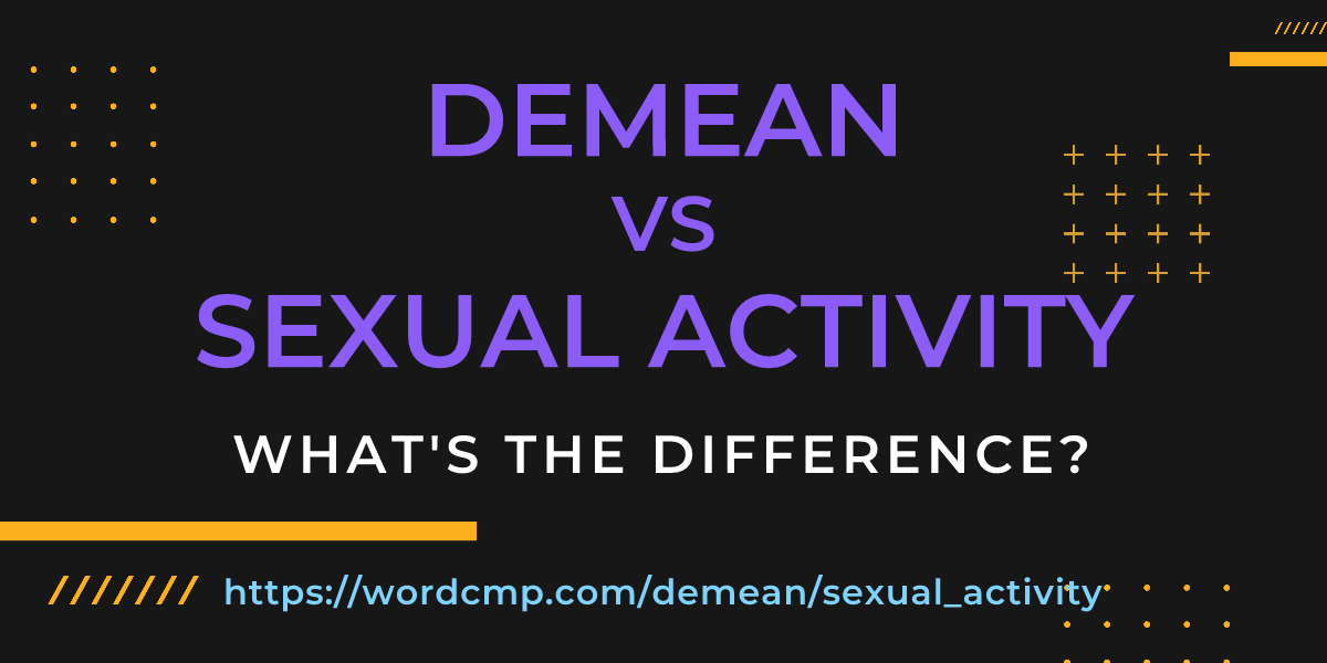 Difference between demean and sexual activity