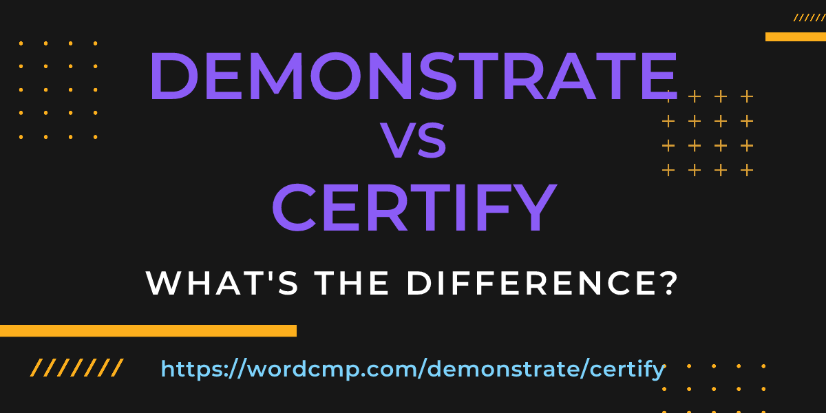 Difference between demonstrate and certify