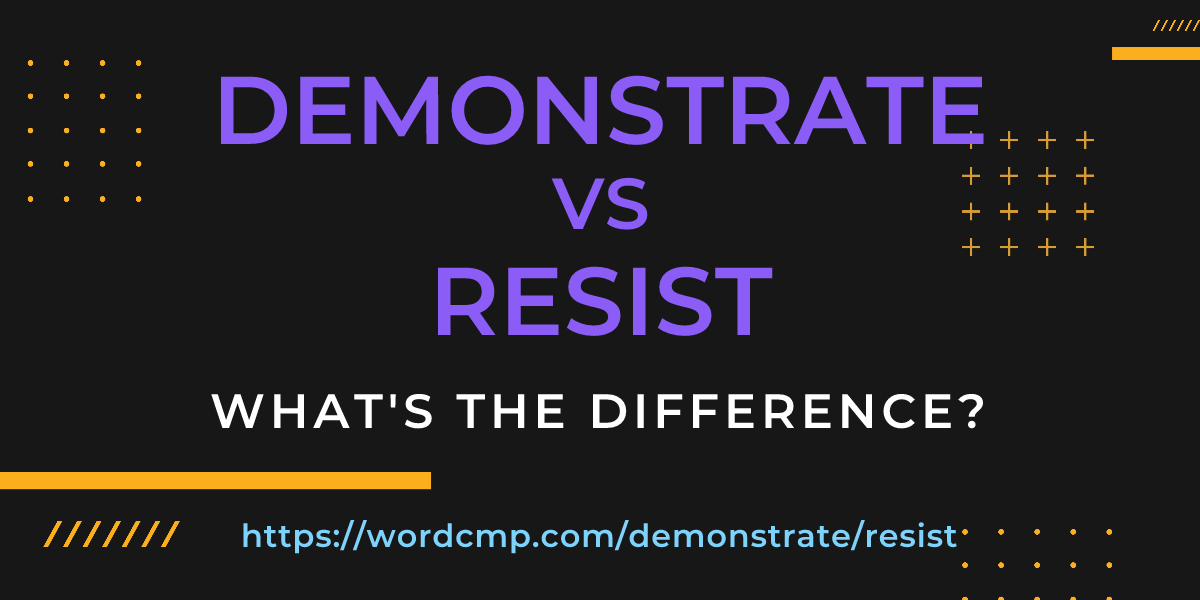 Difference between demonstrate and resist