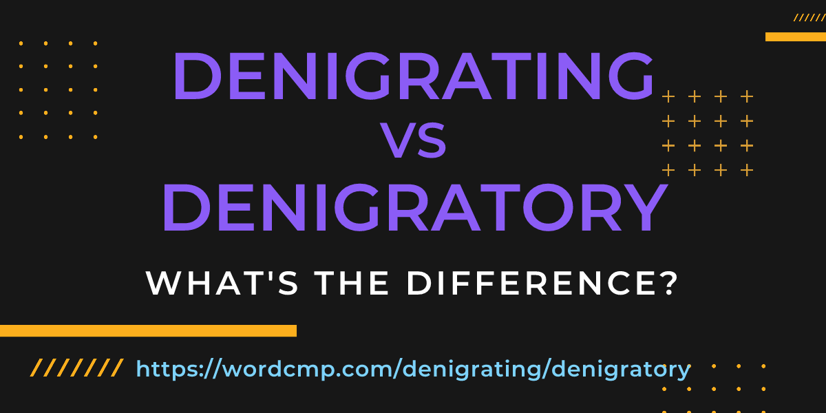 Difference between denigrating and denigratory