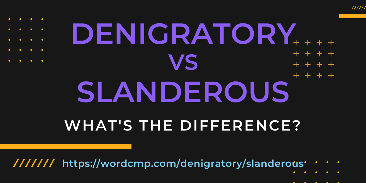 Difference between denigratory and slanderous