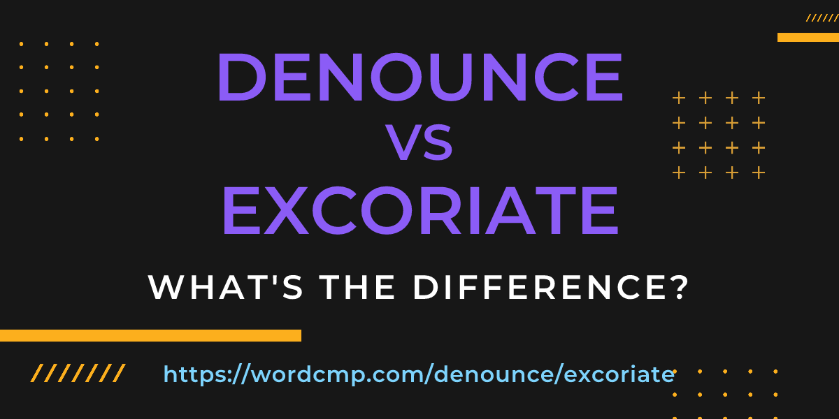 Difference between denounce and excoriate