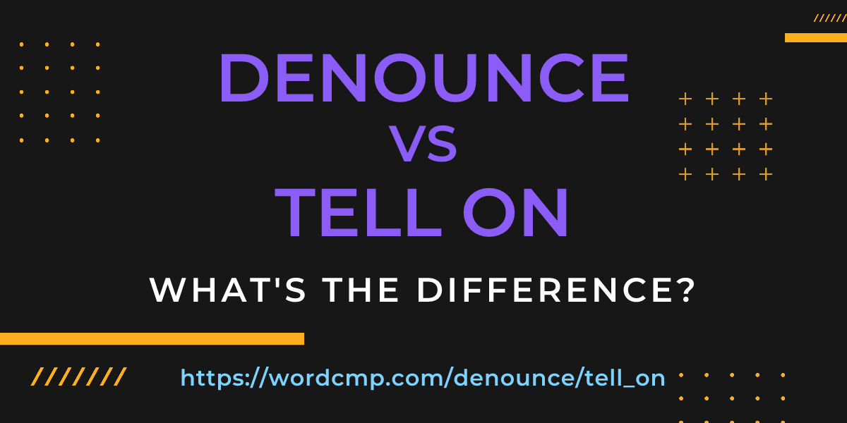 Difference between denounce and tell on
