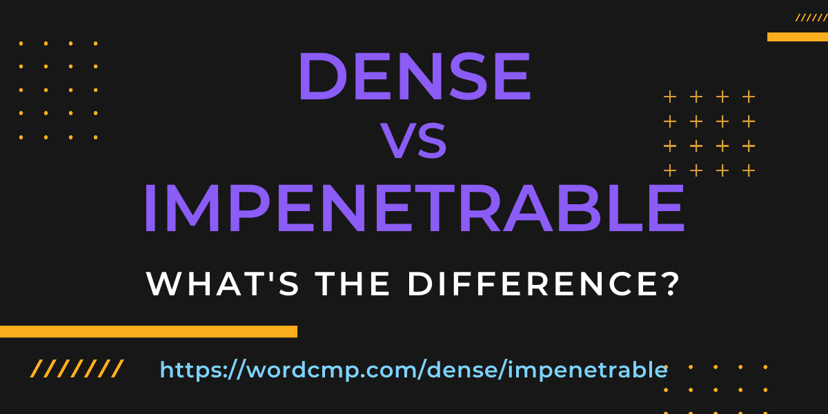 Difference between dense and impenetrable
