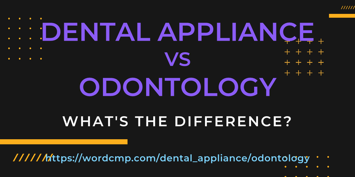 Difference between dental appliance and odontology