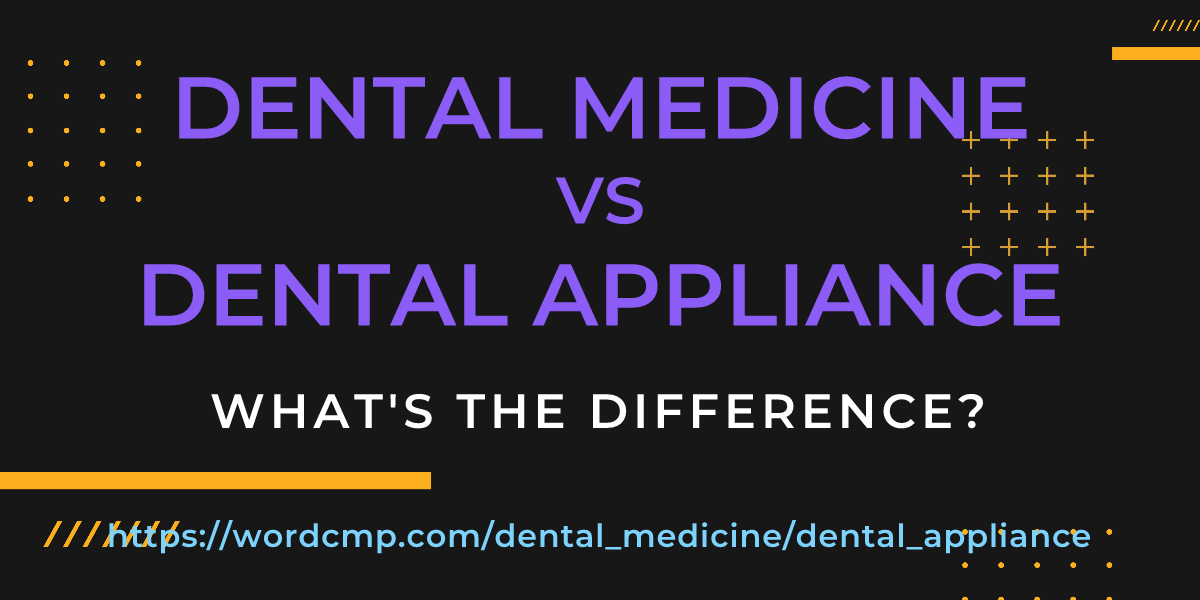 Difference between dental medicine and dental appliance