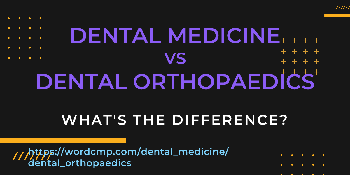 Difference between dental medicine and dental orthopaedics