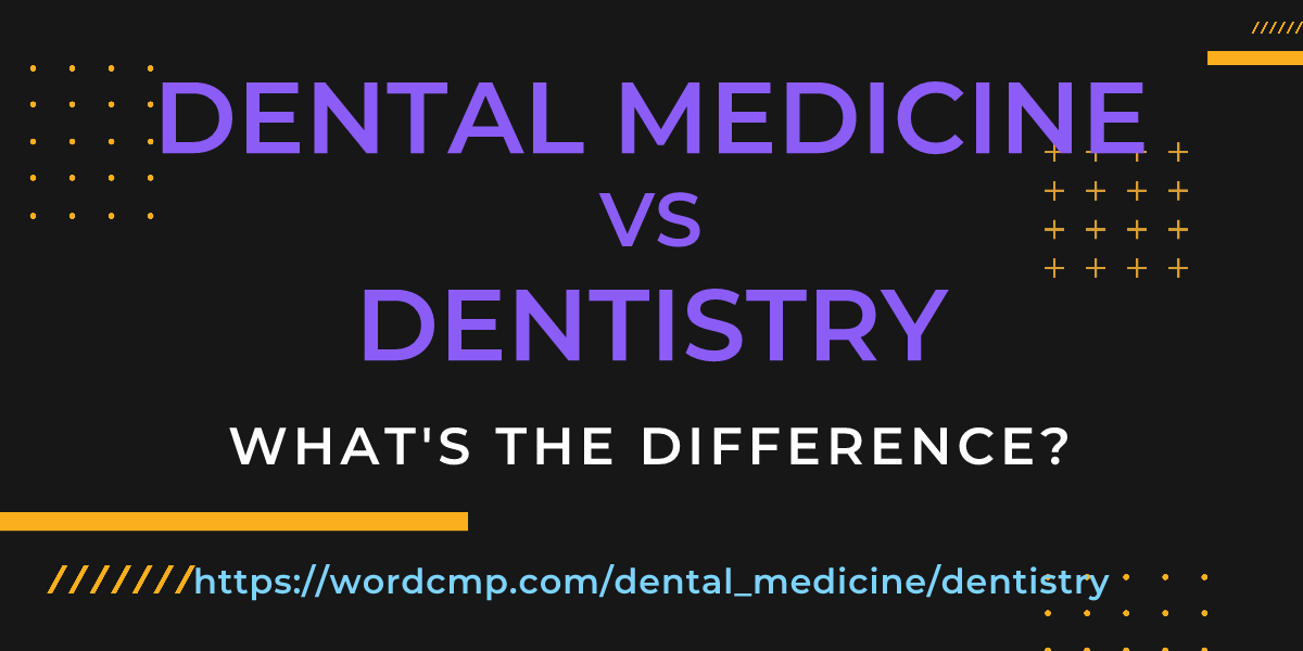 Difference between dental medicine and dentistry