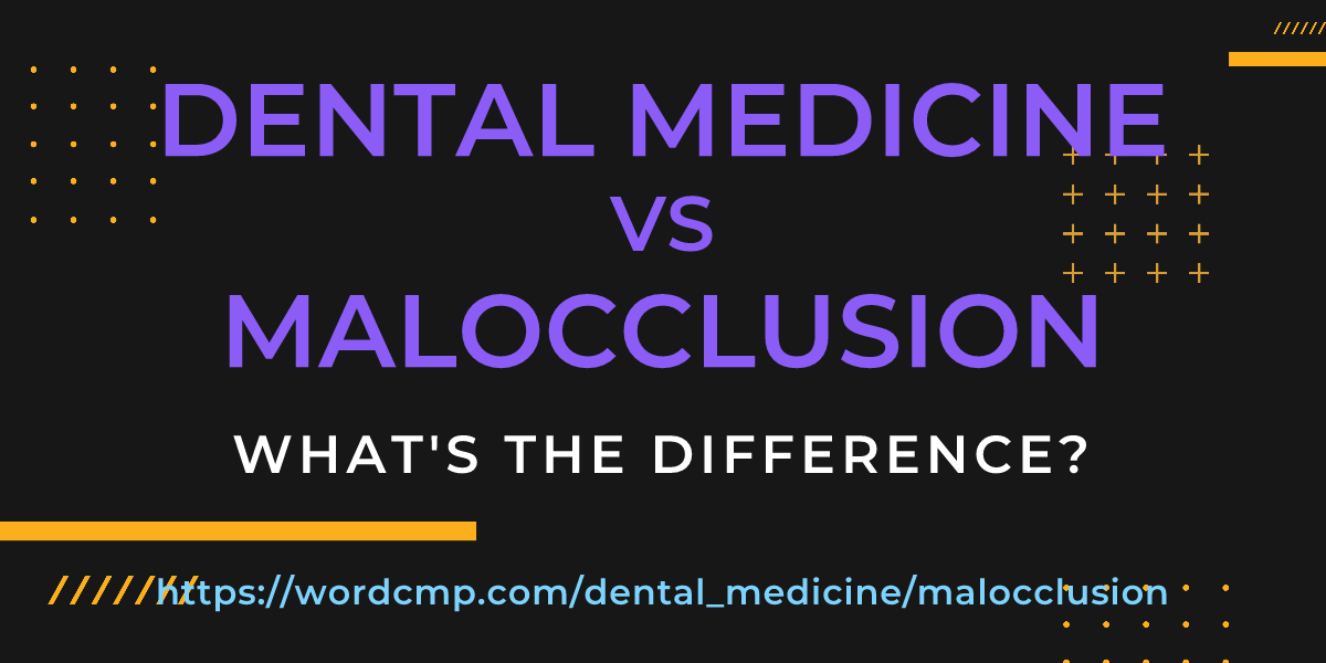 Difference between dental medicine and malocclusion