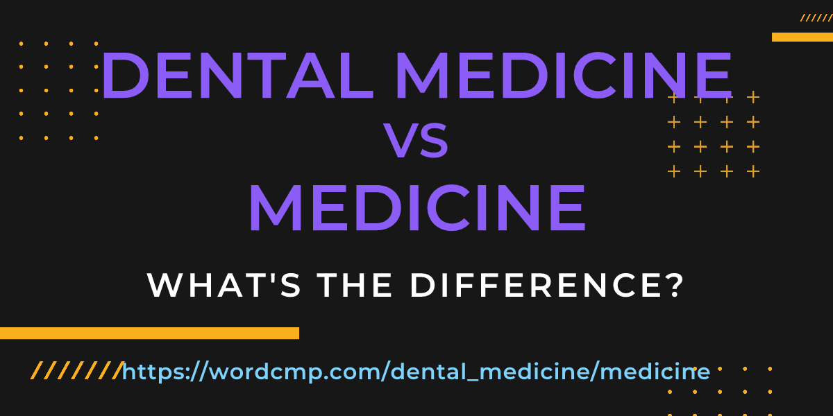 Difference between dental medicine and medicine