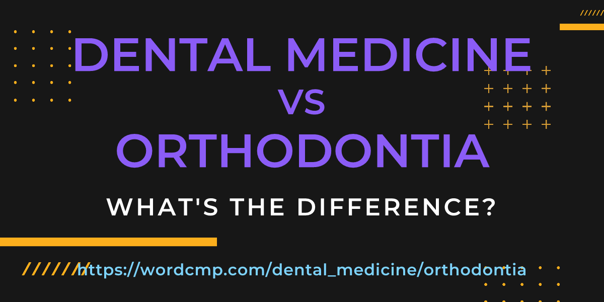 Difference between dental medicine and orthodontia