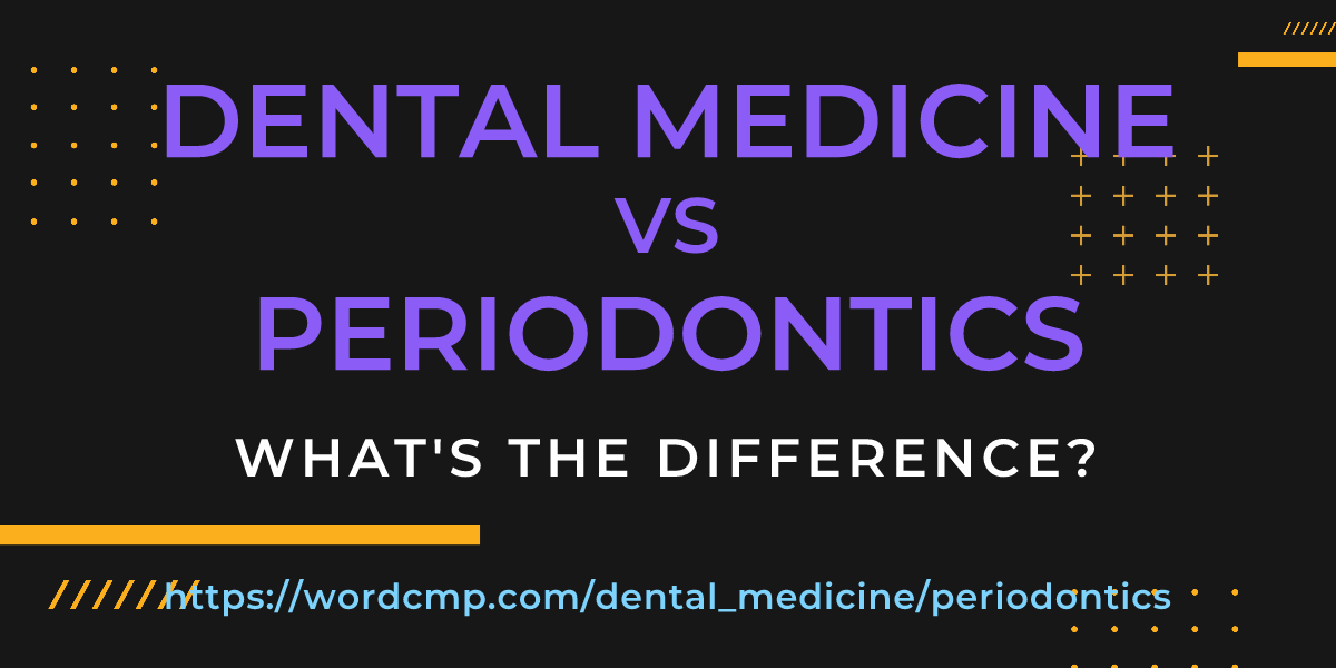 Difference between dental medicine and periodontics