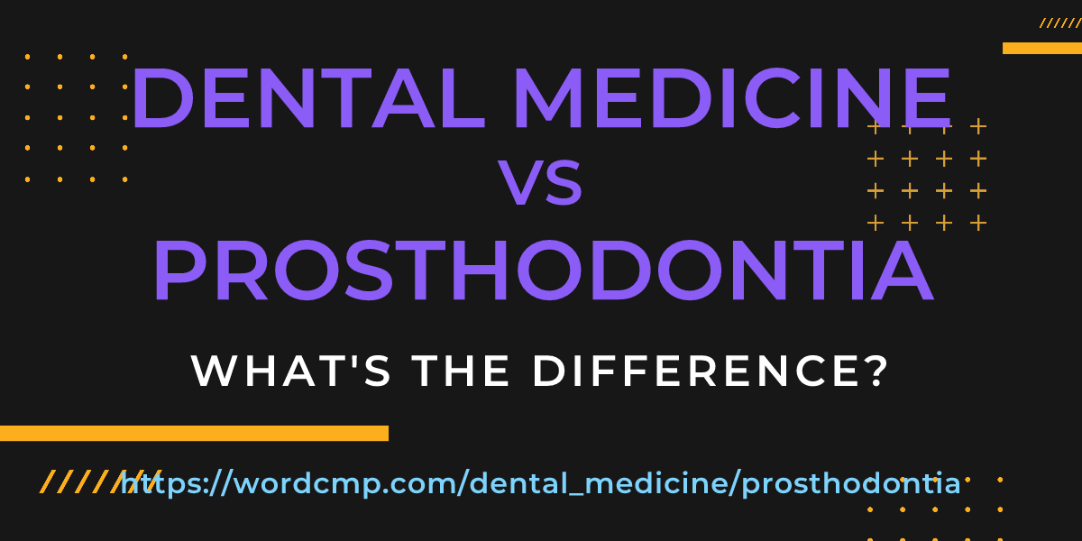 Difference between dental medicine and prosthodontia