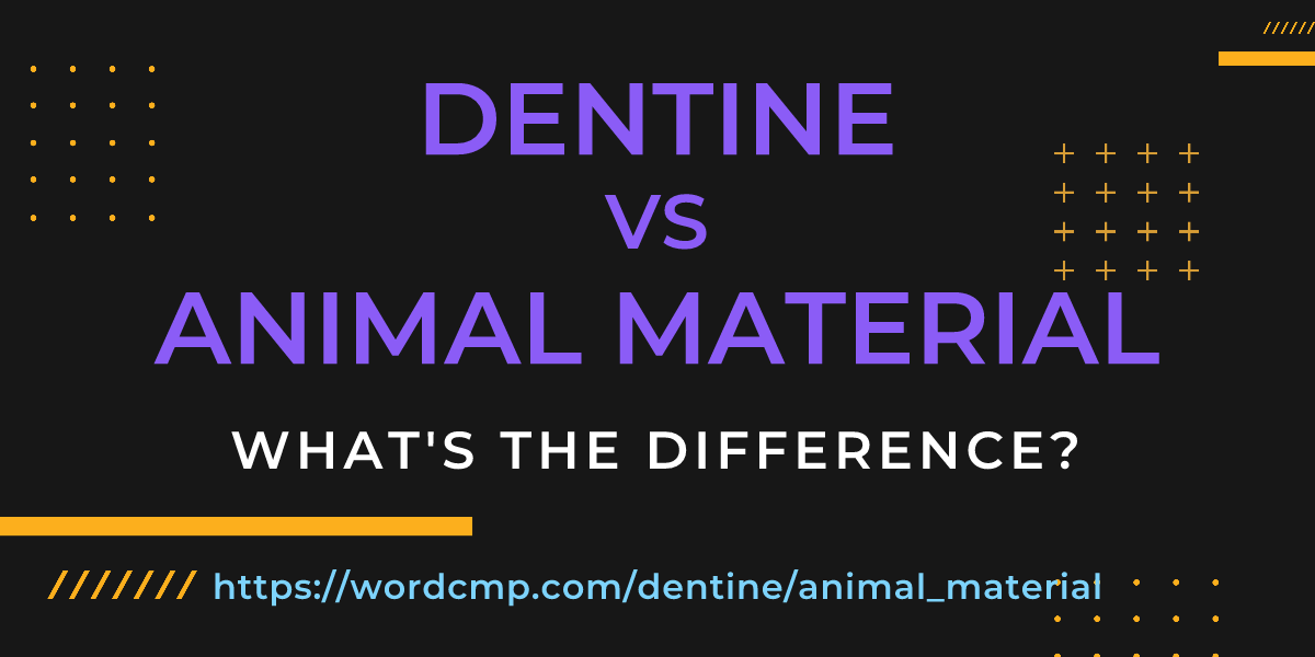 Difference between dentine and animal material