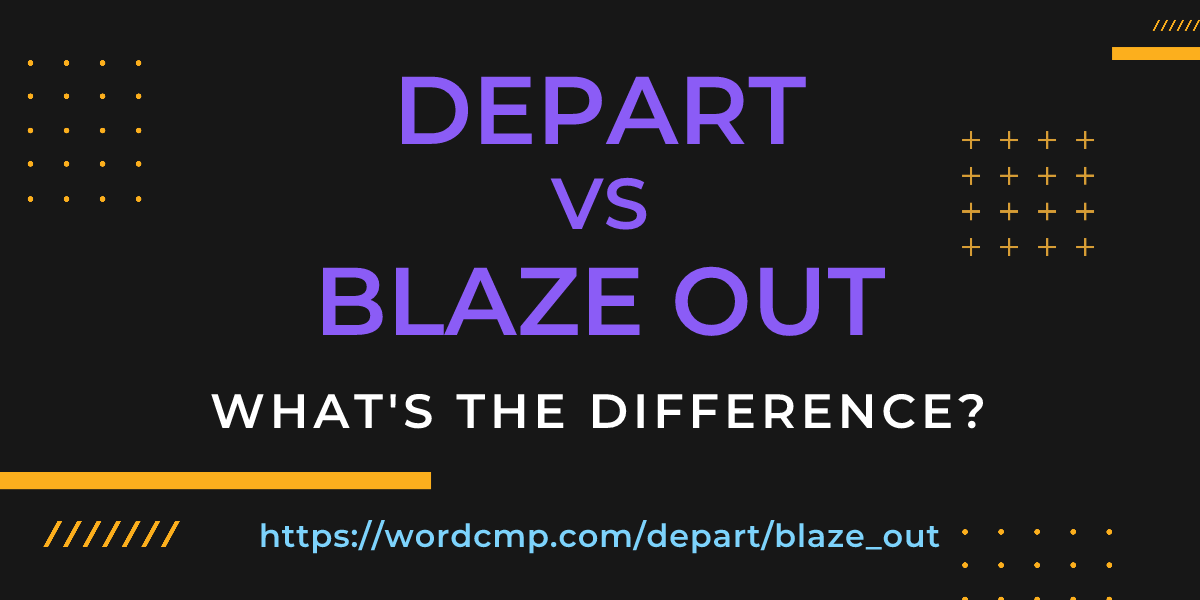 Difference between depart and blaze out