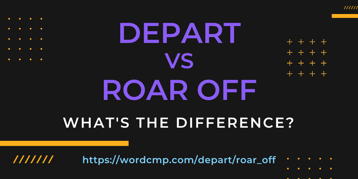 Difference between depart and roar off