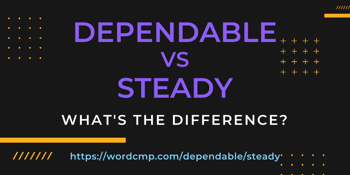 Difference between dependable and steady
