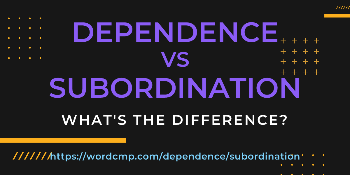 Difference between dependence and subordination