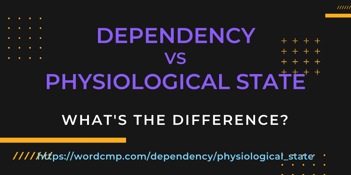 Difference between dependency and physiological state