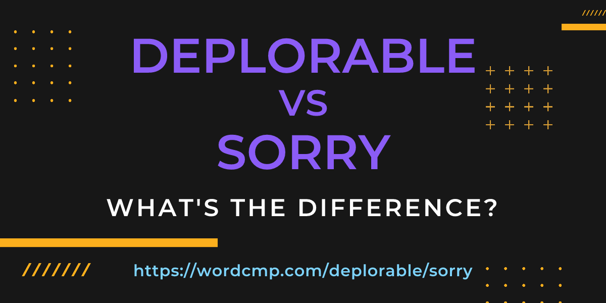Difference between deplorable and sorry
