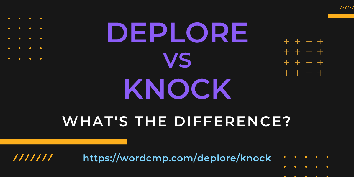 Difference between deplore and knock