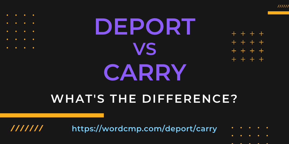 Difference between deport and carry