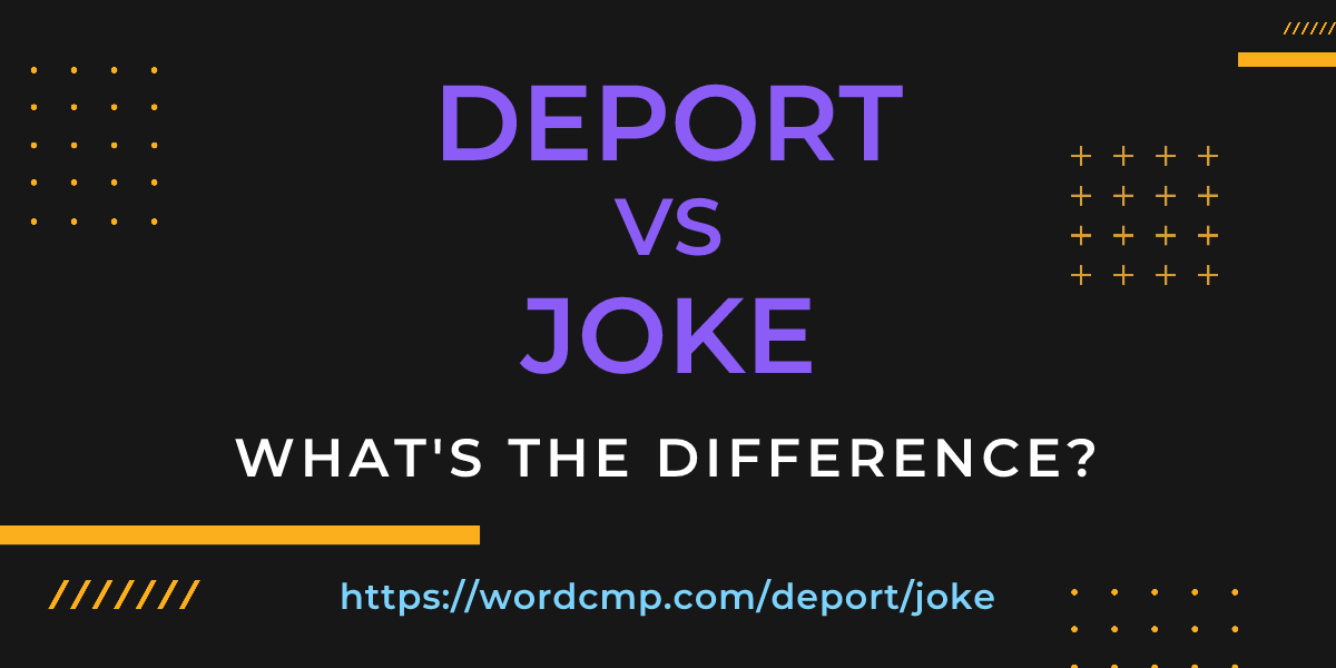 Difference between deport and joke