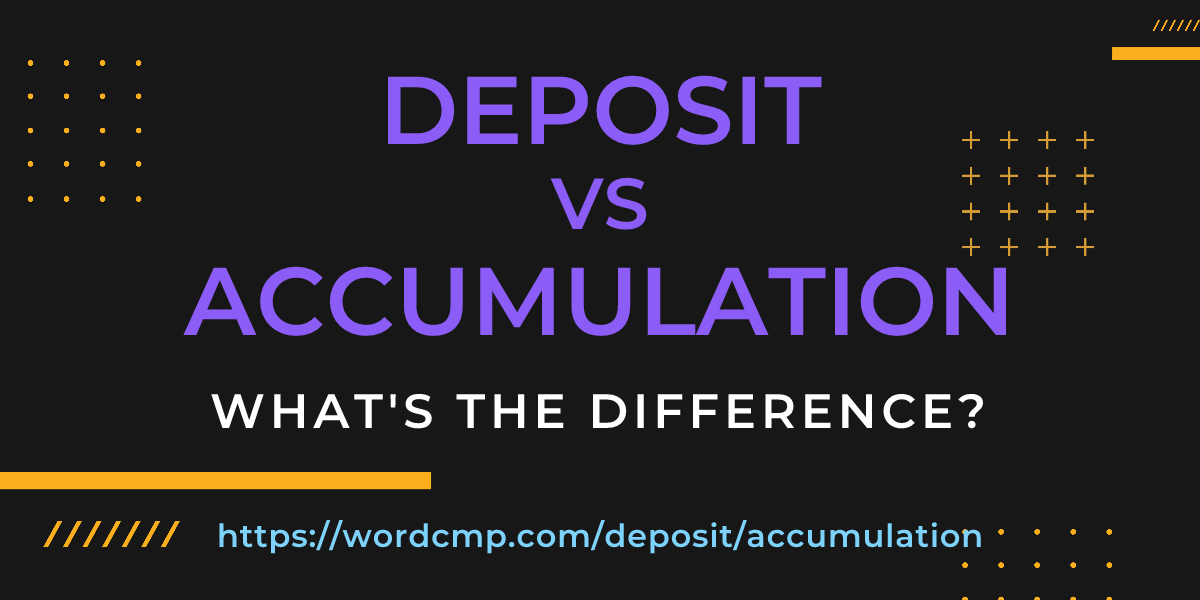 Difference between deposit and accumulation