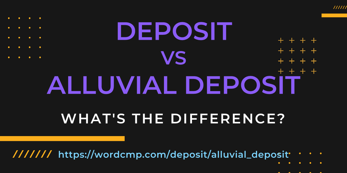 Difference between deposit and alluvial deposit