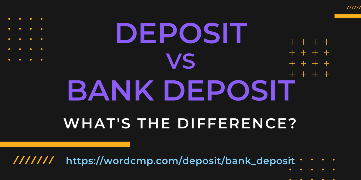 Difference between deposit and bank deposit
