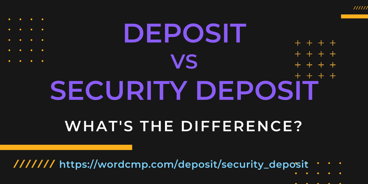 Difference between deposit and security deposit