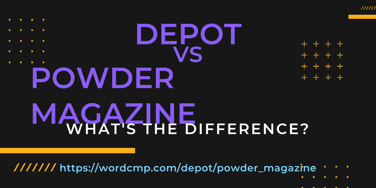 Difference between depot and powder magazine
