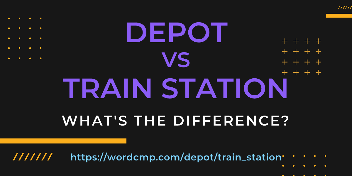 Difference between depot and train station