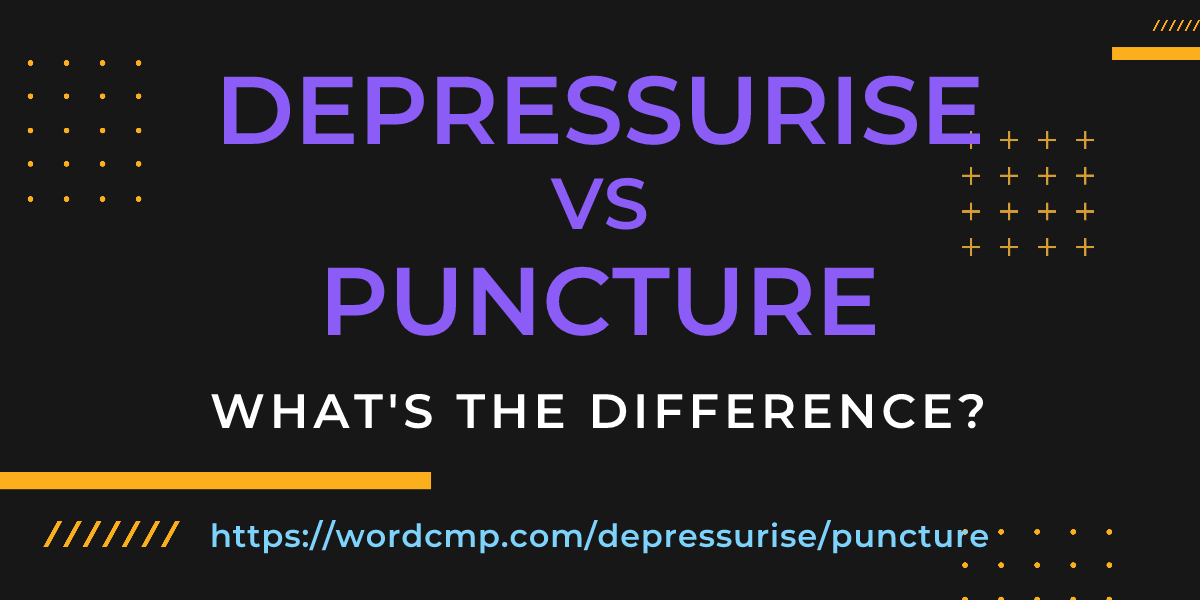Difference between depressurise and puncture