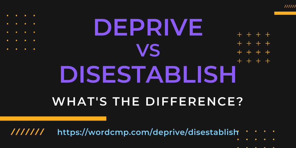 Difference between deprive and disestablish
