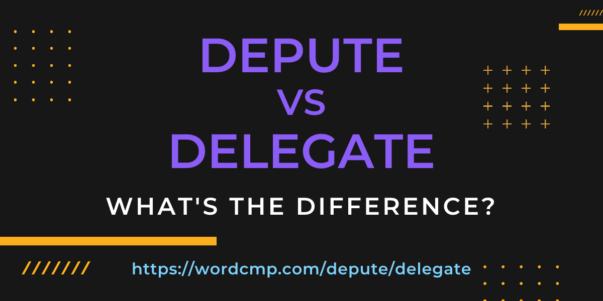 Difference between depute and delegate