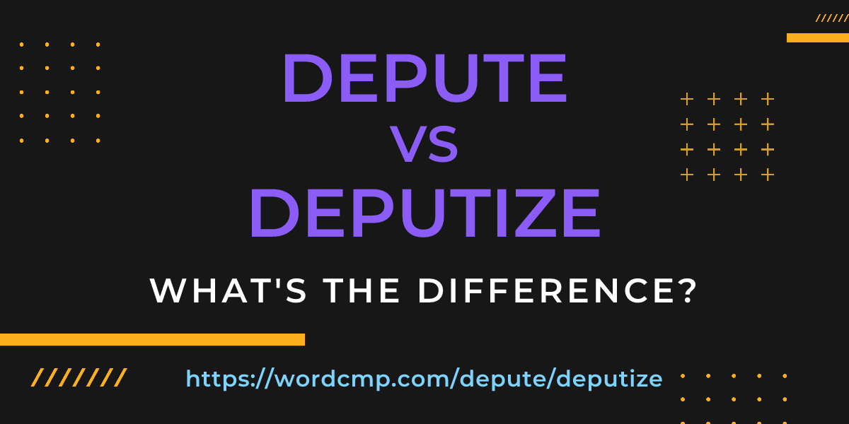 Difference between depute and deputize