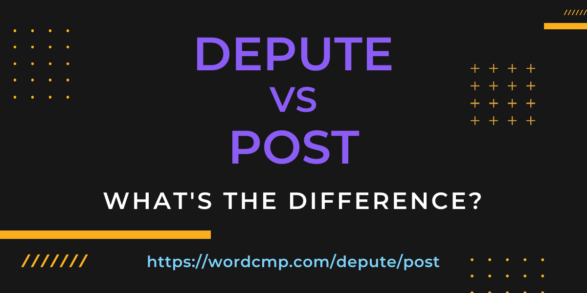 Difference between depute and post